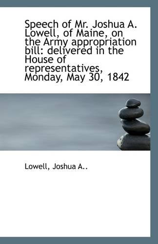 Speech of Mr. Joshua A. Lowell, of Maine, on the Army Appropriation Bill: Delivered in the House of Politics & History