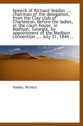 Speech of Richard Yeadon ... chairman of the delegation, from the Clay club of Charleston, before th Politics & History