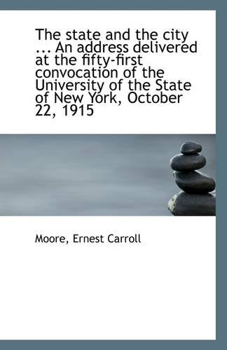 The State and the City ... an Address Delivered at the Fifty-First Convocation of the University of Politics & History