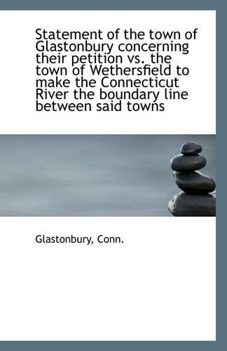 Statement of the Town of Glastonbury Concerning Their Petition vs. the Town of Wethersfield to Make Politics & History