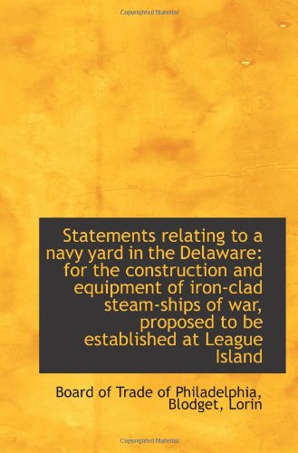 Statements relating to a navy yard in the Delaware: for the construction and equipment of iron-clad Politics & History