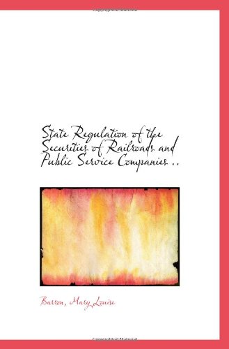 State Regulation of the Securities of Railroads and Public Service Companies .. Politics & History