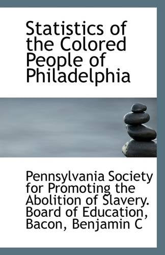 Statistics of the Colored People of Philadelphia Politics & History