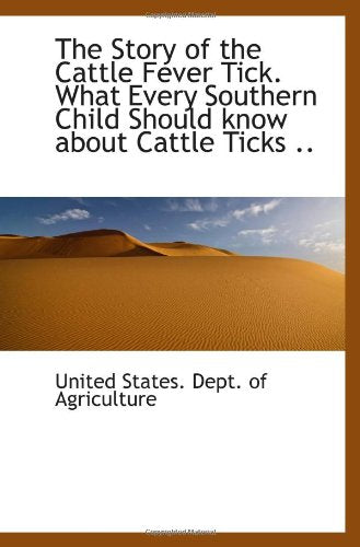 The Story of the Cattle Fever Tick. What Every Southern Child Should know about Cattle Ticks .. Politics & History