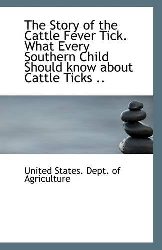 The Story of the Cattle Fever Tick. What Every Southern Child Should Know about Cattle Ticks .. Politics & History
