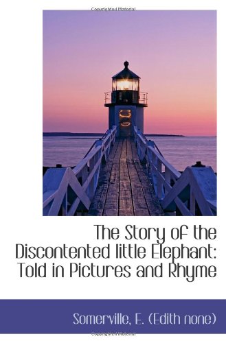 The Story of the Discontented little Elephant: Told in Pictures and Rhyme Politics & History