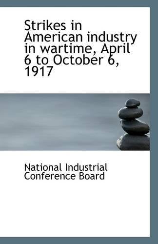 Strikes in American Industry in Wartime, April 6 to October 6, 1917 Politics & History