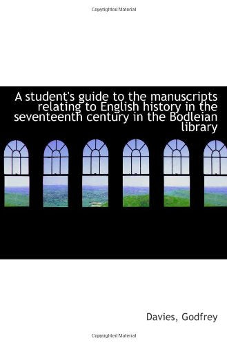 A student's guide to the manuscripts relating to English history in the seventeenth century in the B Politics & History