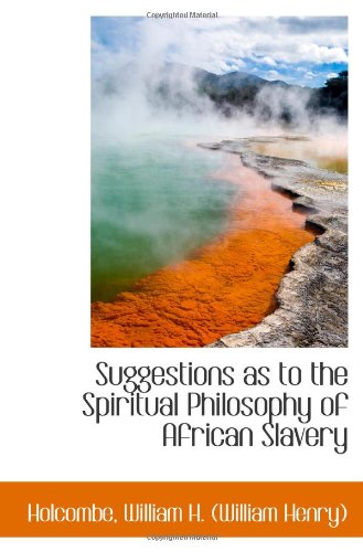 Suggestions as to the Spiritual Philosophy of African Slavery Politics & History