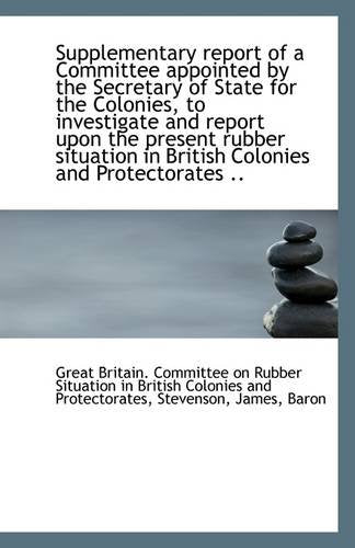 Supplementary Report of a Committee Appointed by the Secretary of State for the Colonies, to Investi Politics & History