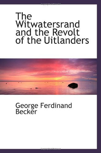 The Witwatersrand and the Revolt of the Uitlanders Politics & History