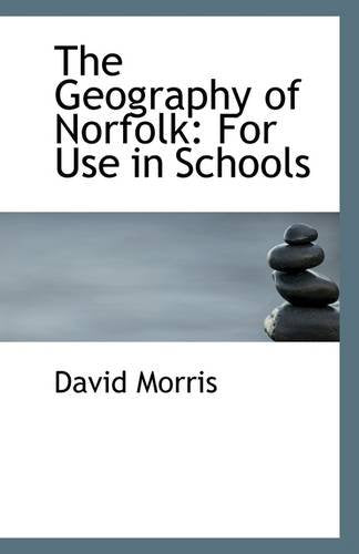 The Geography of Norfolk: For Use in Schools Politics & History