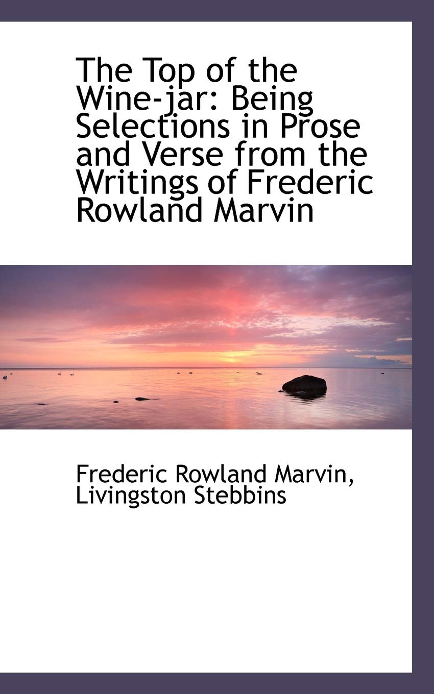 The Top of the Wine-Jar: Being Selections in Prose and Verse from the Writings of Frederic Rowland M Books
