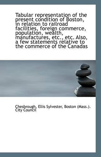 Tabular Representation of the Present Condition of Boston, in Relation to Railroad Facilities, Forei Politics & History