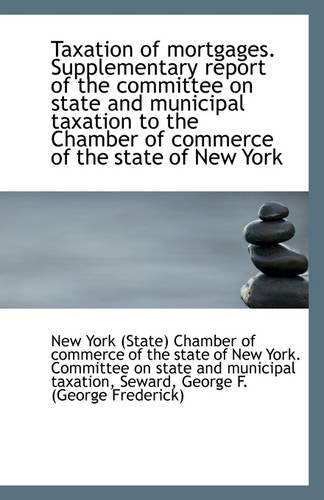 Taxation of Mortgages. Supplementary Report of the Committee on State and Municipal Taxation to the Politics & History