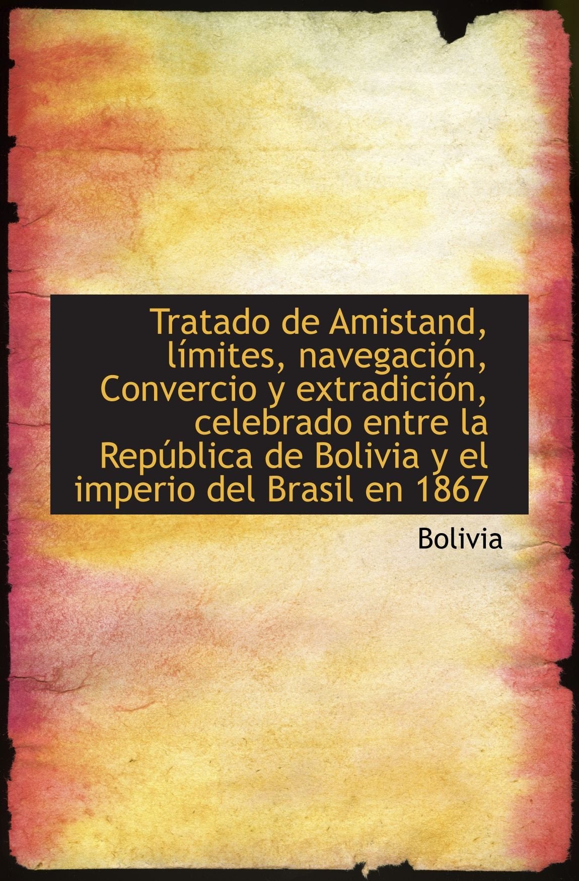 Tratado de Amistand, límites, navegación, Convercio y extradición, celebrado entre la República de B Politics & History
