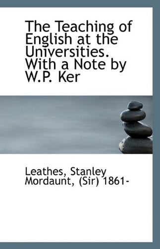 The Teaching of English at the Universities. with a Note by W.P. Ker Politics & History