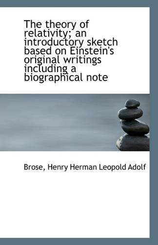 The Theory of Relativity; An Introductory Sketch Based on Einstein's Original Writings Including A B Politics & History