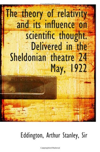 The theory of relativity and its influence on scientific thought. Delivered in the Sheldonian theatr Politics & History
