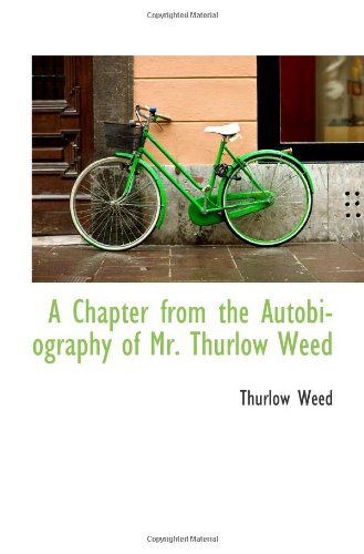 A Chapter from the Autobiography of Mr. Thurlow Weed Politics & History