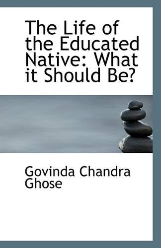 The Life of the Educated Native: What It Should Be? Politics & History