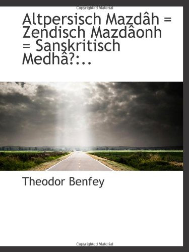 Altpersisch Mazdâh = Zendisch Mazdâonh = Sanskritisch Medhâ:.. Politics & History