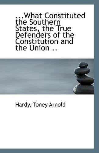 What Constituted the Southern States, the True Defenders of the Constitution and the Union Politics & History