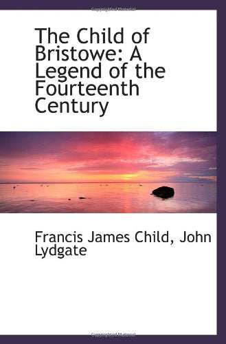 The Child of Bristowe: A Legend of the Fourteenth Century Politics & History