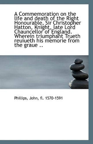 A Commemoration on the Life and Death of the Right Honourable, Sir Christopher Hatton Memories