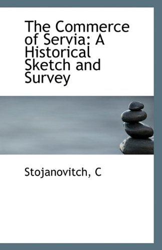 The Commerce of Servia: A Historical Sketch and Survey Politics & History