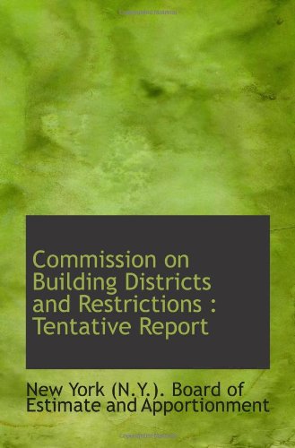 Commission on Building Districts and Restrictions : Tentative Report Politics & History