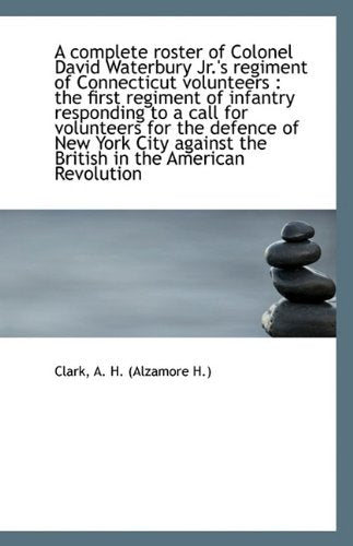 A Complete Roster of Colonel David Waterbury Jr.'s Regiment of Connecticut Volunteers: The First Re Politics & History