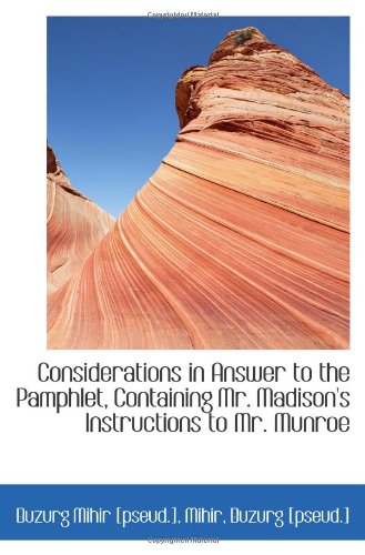 Considerations in Answer to the Pamphlet, Containing Mr. Madison's Instructions to Mr. Munroe Politics & History