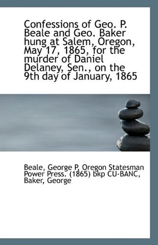 Confessions of Geo. P. Beale and Geo. Baker Hung at Salem, Oregon, May 17, 1865 Action & Adventure