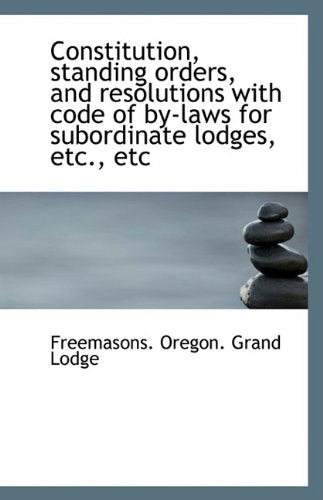 Constitution, Standing Orders, and Resolutions with Code of By-Laws for Subordinate Lodges, Etc., Et Politics & History