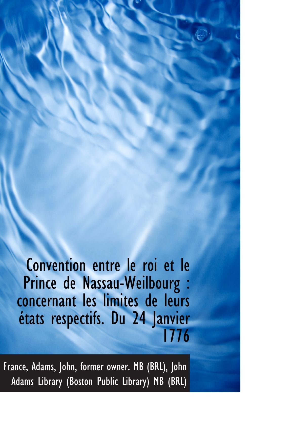 Convention entre le roi et le Prince de Nassau-Weilbourg : concernant les limites de leurs états res Politics & History
