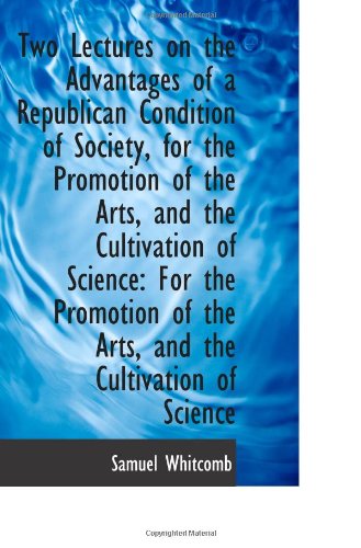 Two Lectures on the Advantages of a Republican Condition of Society, for the Promotion of the Arts, Books