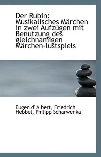 Der Rubin: Musikalisches Marchen in Zwei Aufzugen Mit Benutzung Des Gleichnamigen Marchen-Lustspiels Books