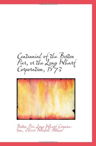Centennial of the Boston Pier, or the Long Wharf Corporation, 1873 Politics & History