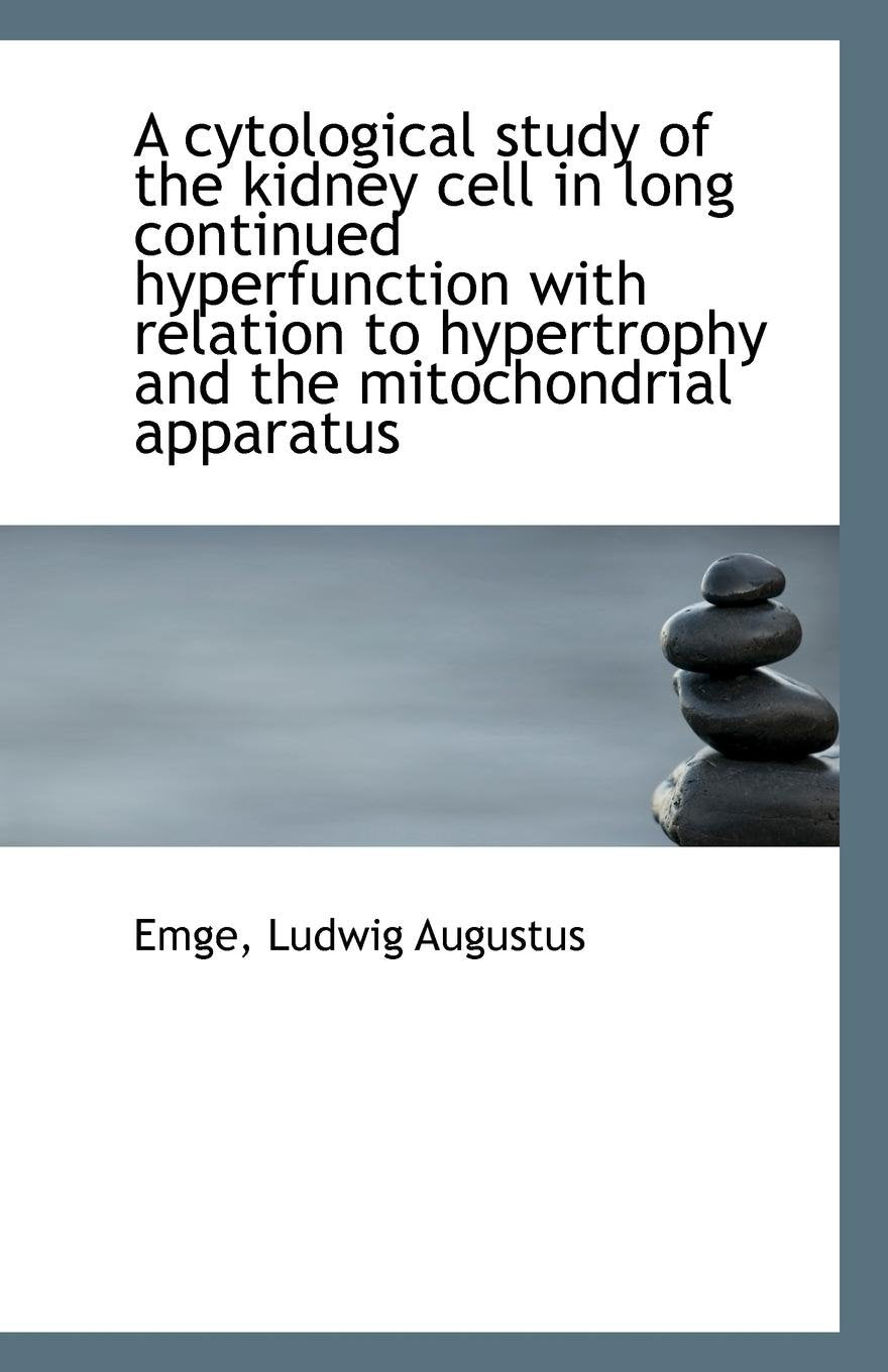 A Cytological Study of the Kidney Cell in Long Continued Hyperfunction with Relation to Hypertrophy Politics & History