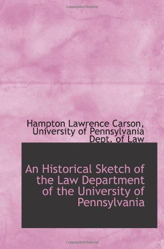 An Historical Sketch of the Law Department of the University of Pennsylvania Politics & History