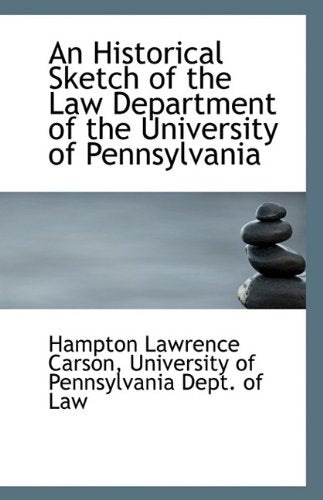 An Historical Sketch of the Law Department of the University of Pennsylvania Politics & History