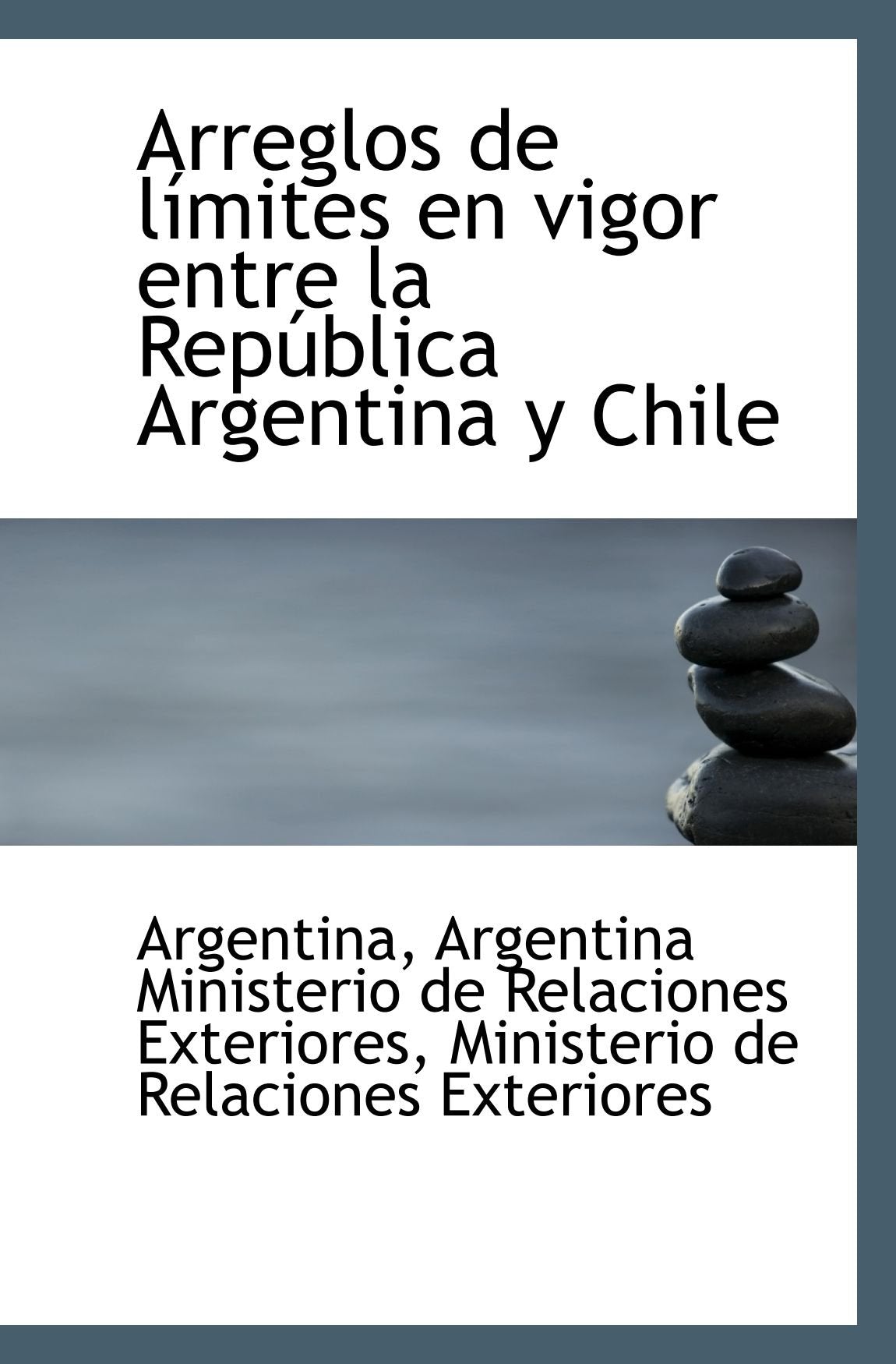 Arreglos de límites en vigor entre la República Argentina y Chile Politics & History