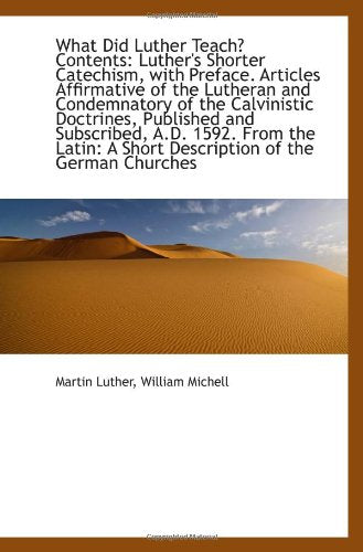 What Did Luther Teach? Contents: Luther's Shorter Catechism, with Preface. Articles Affirmative of t Politics & History