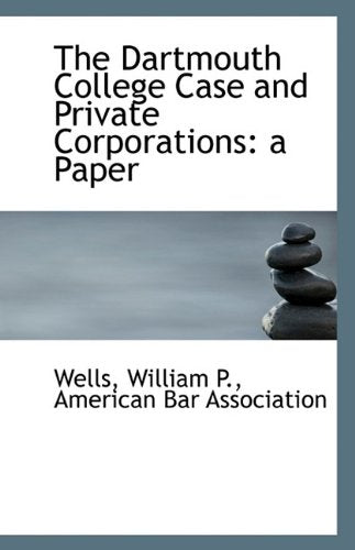 The Dartmouth College Case and Private Corporations: A Paper Law