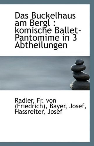 Das Buckelhaus Am Bergl: Komische Ballet-Pantomime in 3 Abtheilungen Politics & History