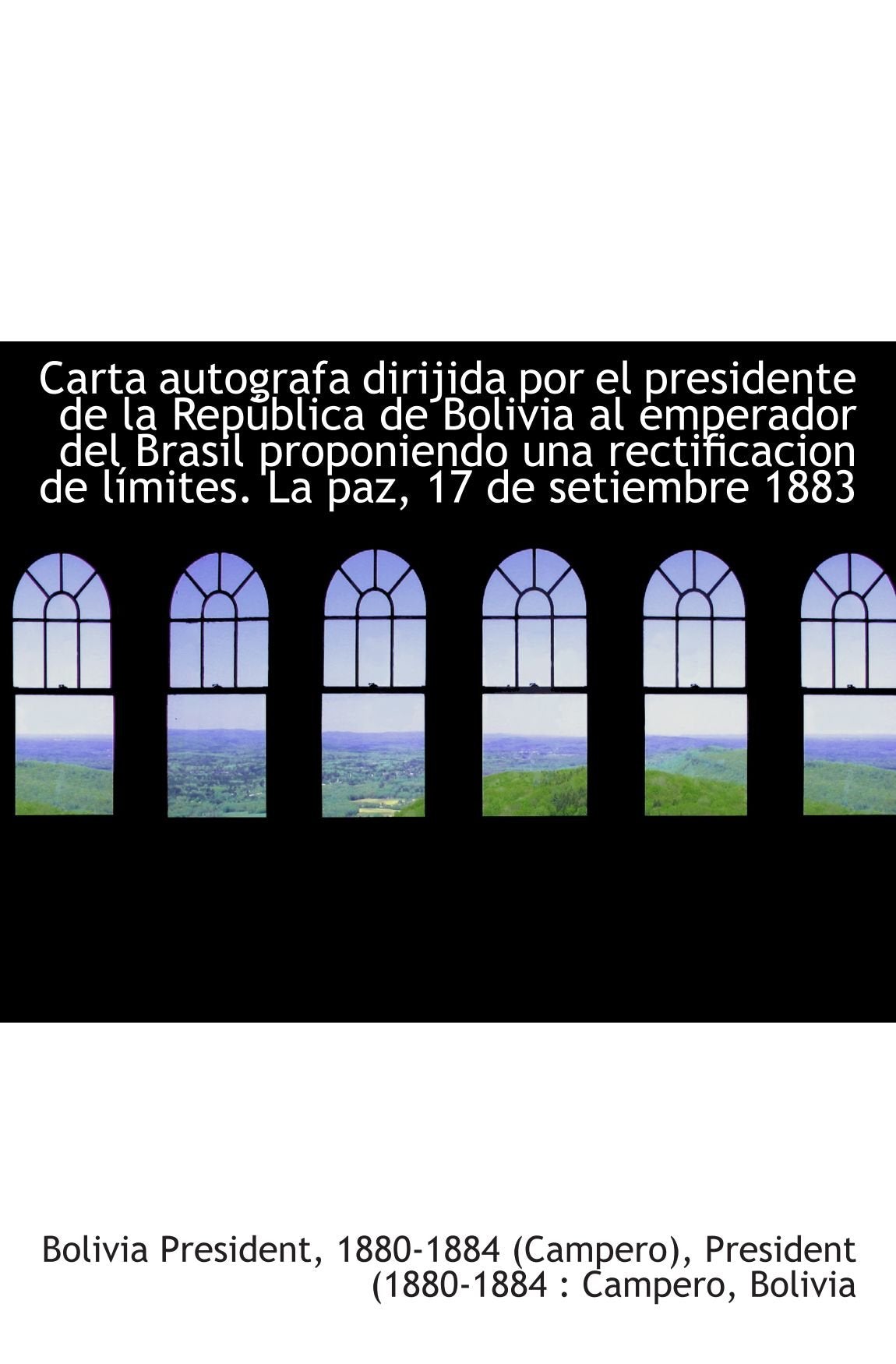 Carta autografa dirijida por el presidente de la República de Bolivia al emperador del Brasil propon Politics & History
