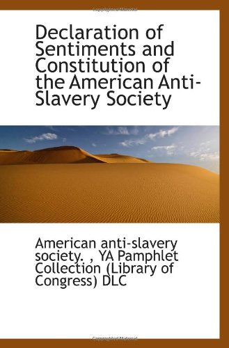 Declaration of Sentiments and Constitution of the American Anti-Slavery Society Politics & History
