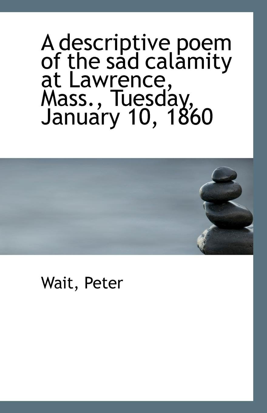 A Descriptive Poem of the Sad Calamity at Lawrence, Mass., Tuesday, January 10, 1860 Politics & History
