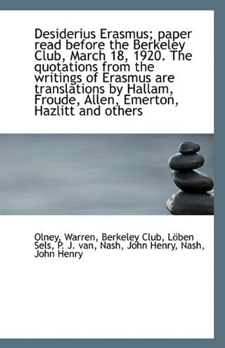 Desiderius Erasmus; Paper Read Before the Berkeley Club, March 18, 1920. the Quotations from the Wri Politics & History